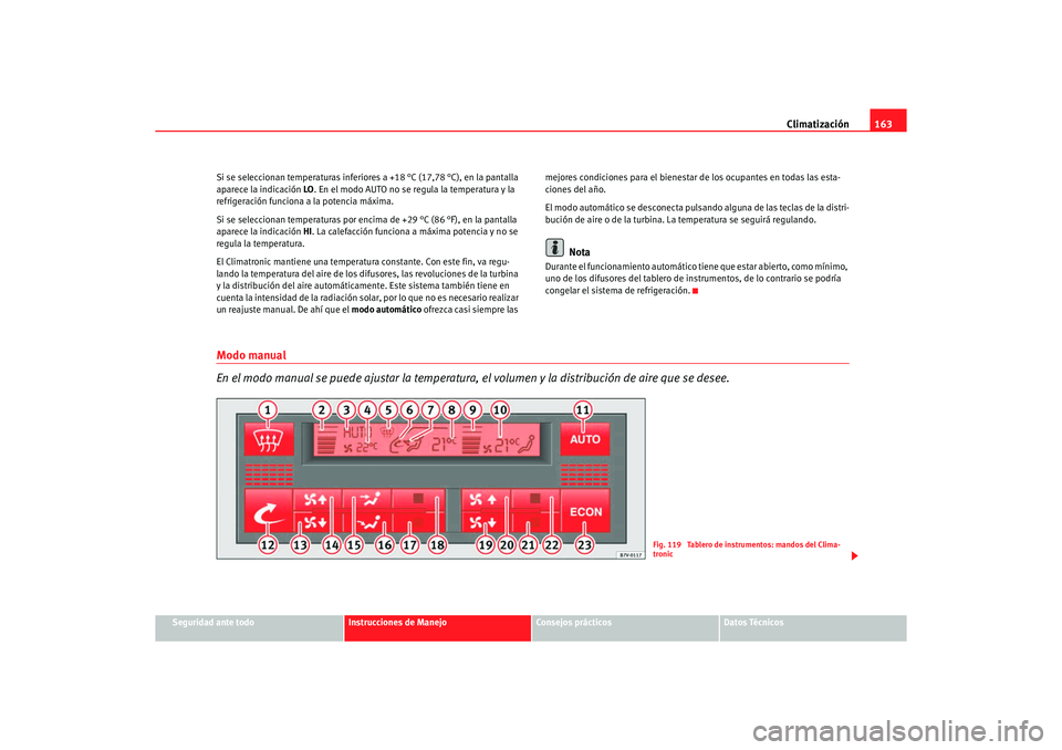 Seat Alhambra 2005 Manual de instrucciones (in Spanish) Climatización163
Seguridad ante todo
Instrucciones de Manejo
Consejos prácticos
Datos Técnicos
Si se seleccionan temperaturas inferiores a +18 °C (17,78 °C), en la pantalla
aparece la indicació Seat Alhambra 2005 Manual de instrucciones (in Spanish) Climatización163
Seguridad ante todo
Instrucciones de Manejo
Consejos prácticos
Datos Técnicos
Si se seleccionan temperaturas inferiores a +18 °C (17,78 °C), en la pantalla
aparece la indicació