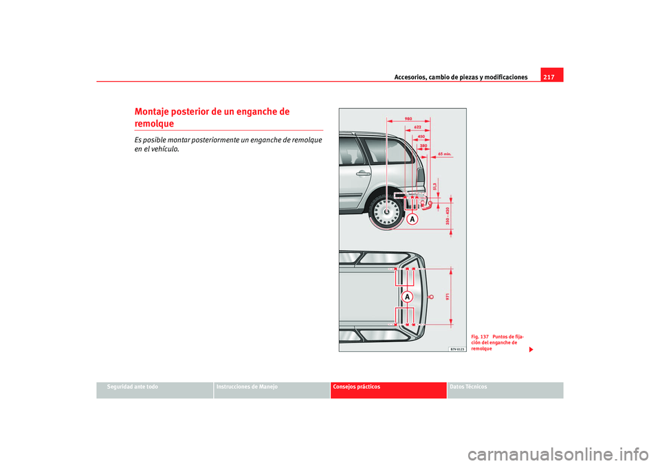 Seat Alhambra 2005  Manual de instrucciones (in Spanish) Accesorios, cambio de piezas y modificaciones217
Seguridad ante todo
Instrucciones de Manejo
Consejos prácticos
Datos Técnicos
Montaje posterior de un enganche de remolqueEs posible montar posterior