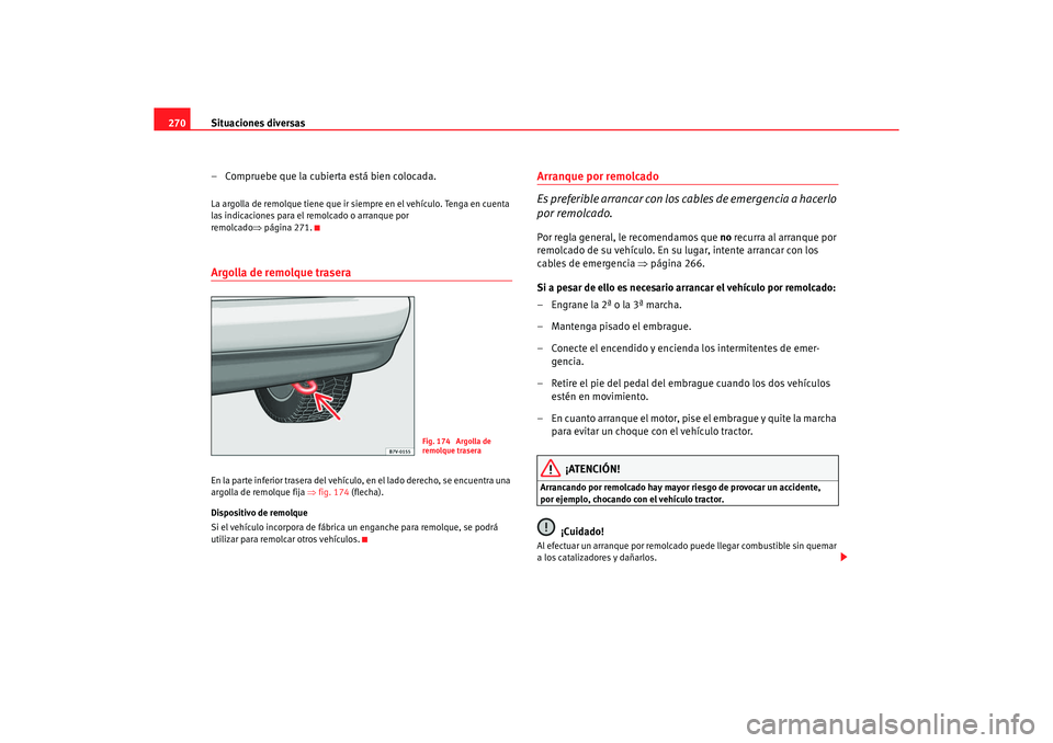 Seat Alhambra 2005 Manual de instrucciones (in Spanish) Situaciones diversas
270
– Compruebe que la cubierta está bien colocada.La argolla de remolque tiene que ir siempre en el vehículo. Tenga en cuenta
las indicaciones para el remolcado o arranque p Seat Alhambra 2005 Manual de instrucciones (in Spanish) Situaciones diversas
270
– Compruebe que la cubierta está bien colocada.La argolla de remolque tiene que ir siempre en el vehículo. Tenga en cuenta
las indicaciones para el remolcado o arranque p