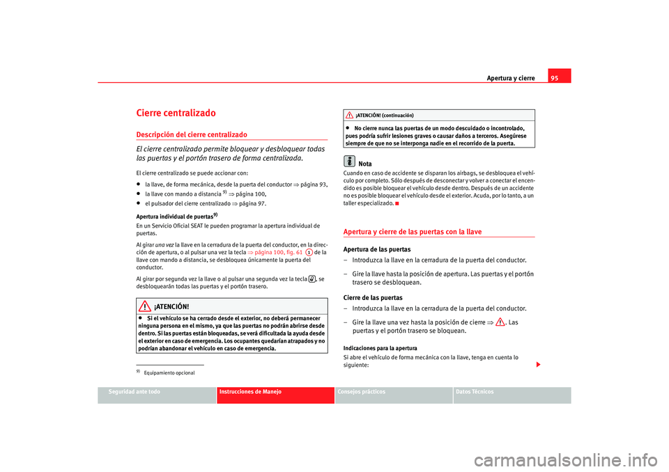 Seat Alhambra 2005  Manual de instrucciones (in Spanish) Apertura y cierre95
Seguridad ante todo
Instrucciones de Manejo
Consejos prácticos
Datos Técnicos
Cierre centralizado Descripción del cierre centralizado
El cierre centralizado permite bloquear y d