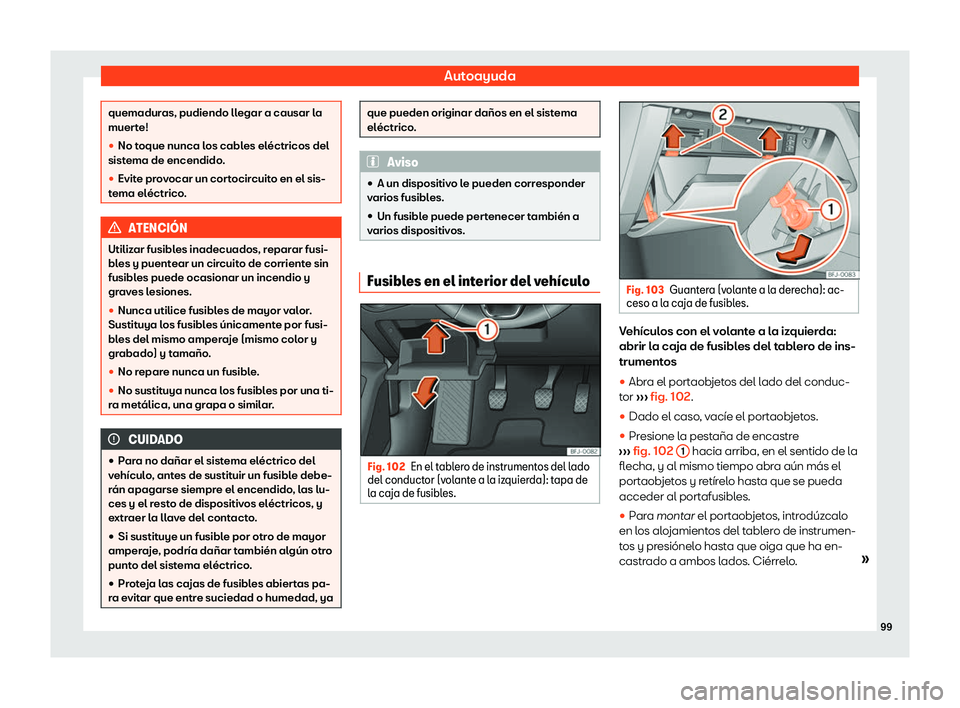 Seat Tarraco 2018  Manual de instrucciones (in Spanish) Autoayuda
quemaduras, pudiendo llegar a causar la
muert
e!
