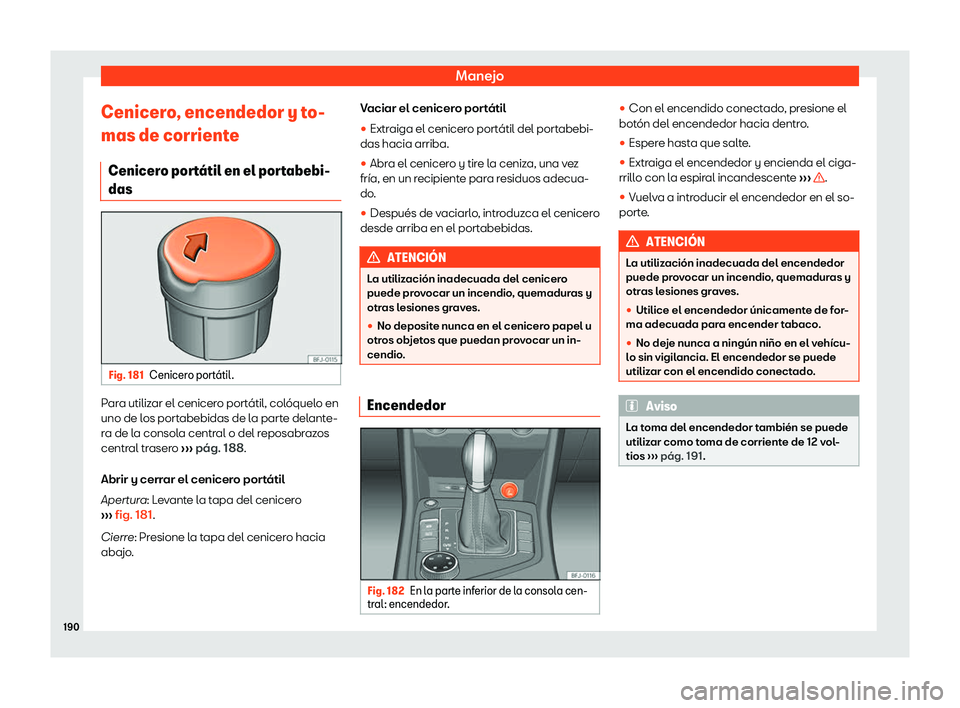 Seat Tarraco 2018  Manual de instrucciones (in Spanish) Manejo
Cenicero, encendedor y to-
mas de corrient e
Cenicer o por
t