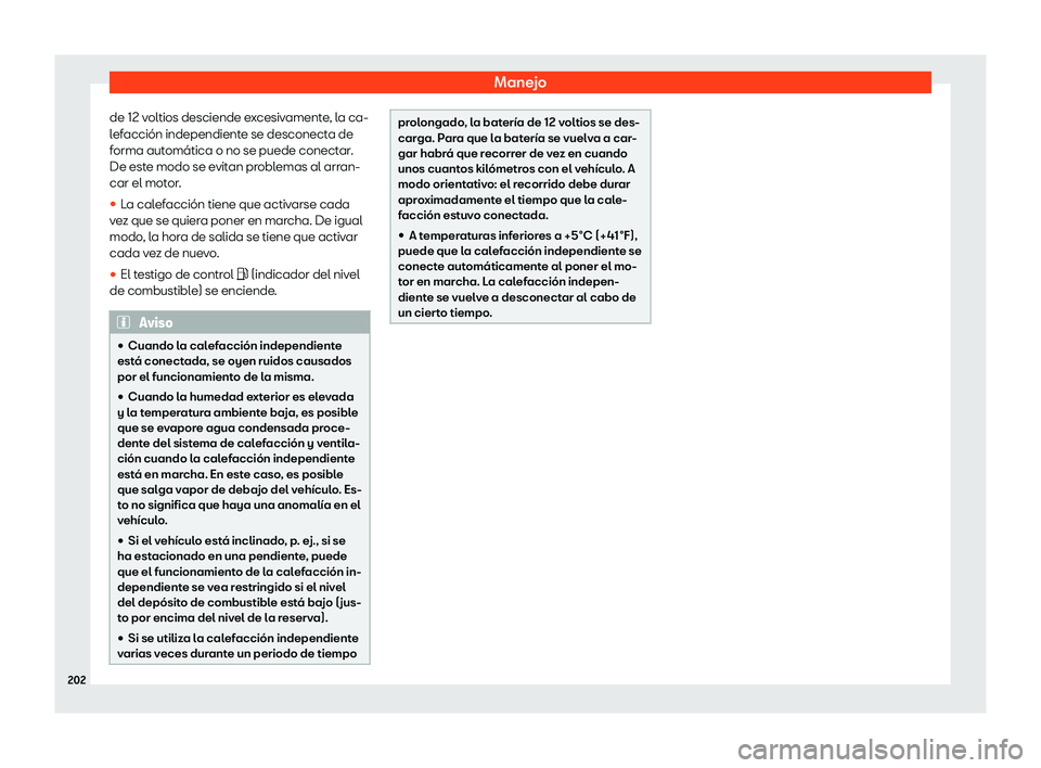 Seat Tarraco 2018  Manual de instrucciones (in Spanish) Manejo
de 12 voltios desciende excesivamente, la ca-
l ef
acci