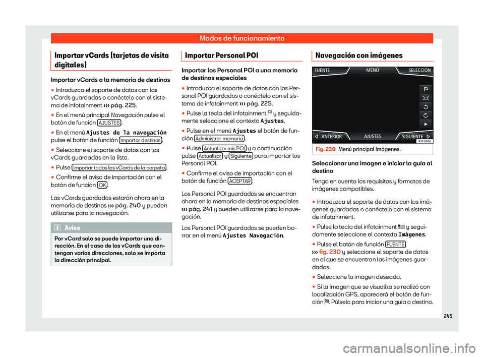 Seat Tarraco 2018  Manual de instrucciones (in Spanish) Modos de funcionamiento
Importar vCards (tarjetas de visita
digit al
es) Importar vCards a la memoria de destinos
