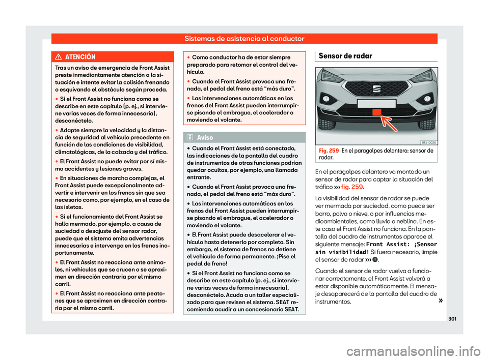 Seat Tarraco 2018  Manual de instrucciones (in Spanish) Sistemas de asistencia al conductor
ATENCI
