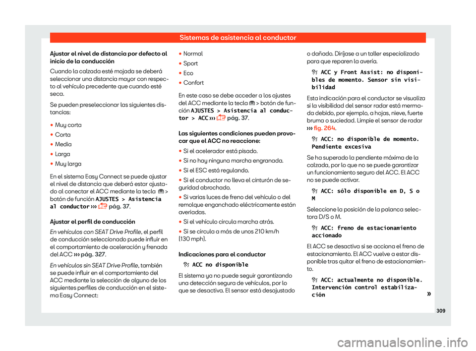 Seat Tarraco 2018  Manual de instrucciones (in Spanish) Sistemas de asistencia al conductor
Ajustar el nivel de distancia por defecto al
inicio de l a conducci