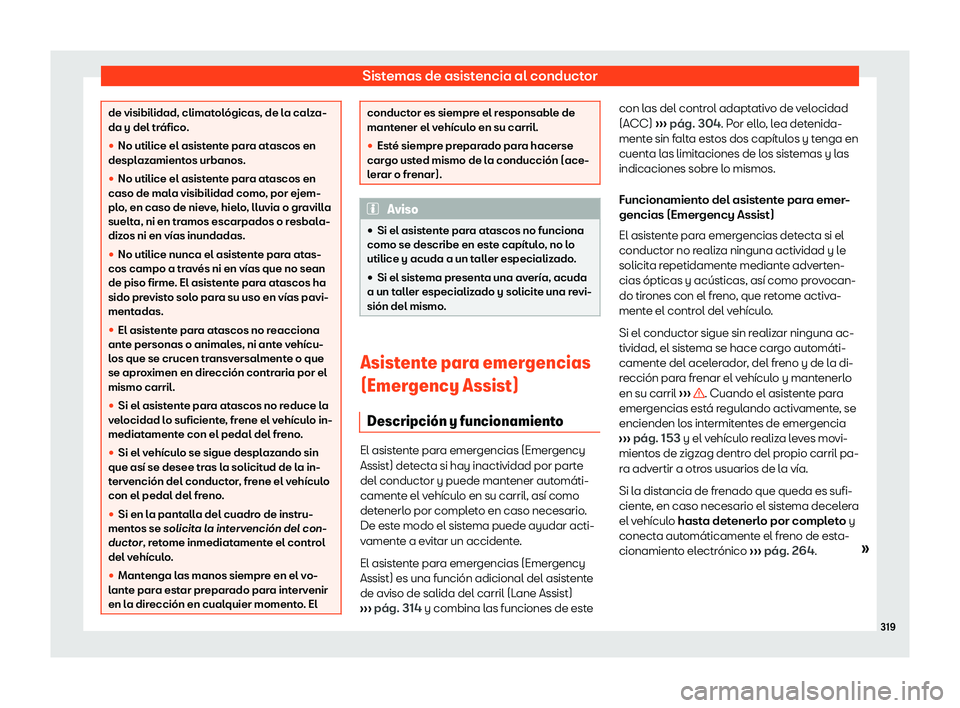 Seat Tarraco 2018  Manual de instrucciones (in Spanish) Sistemas de asistencia al conductor
de visibilidad, climatol