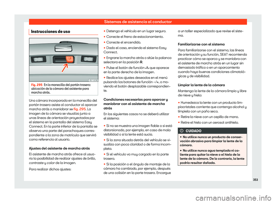 Seat Tarraco 2018  Manual de instrucciones (in Spanish) Sistemas de asistencia al conductor
Instrucciones de uso Fig. 295
En la manecilla del port