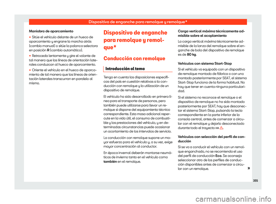 Seat Tarraco 2018  Manual de instrucciones (in Spanish) Dispositivo de enganche para remolque y remolque*
Maniobra de aparcamiento
