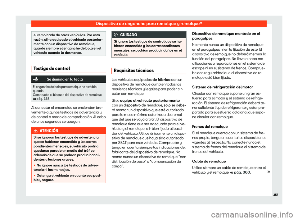 Seat Tarraco 2018  Manual de instrucciones (in Spanish) Dispositivo de enganche para remolque y remolque*
el remolcado de otros veh