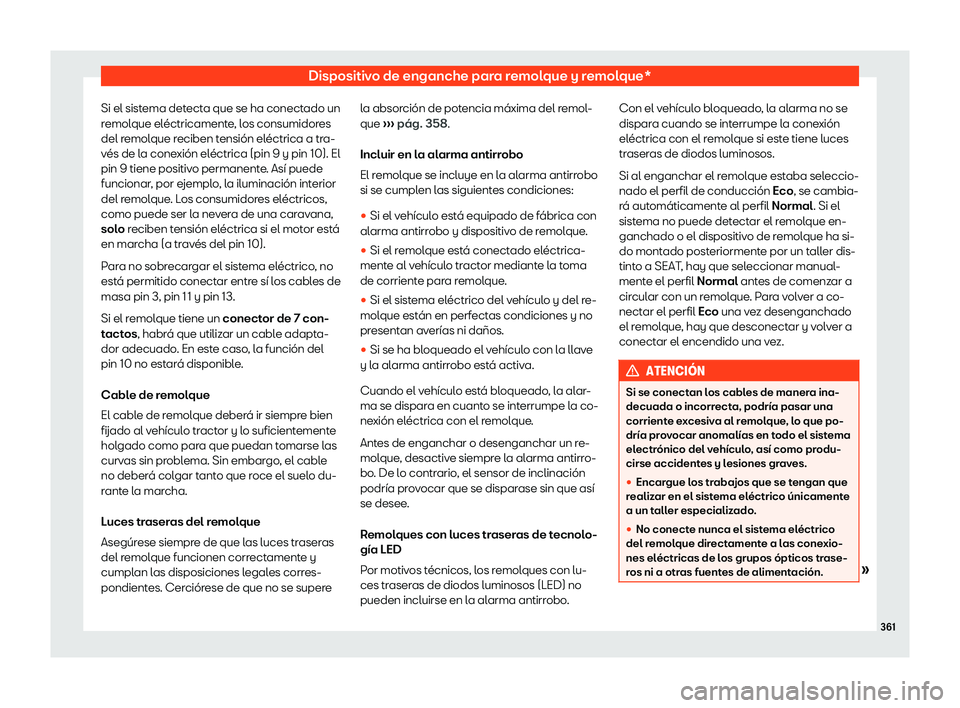 Seat Tarraco 2018  Manual de instrucciones (in Spanish) Dispositivo de enganche para remolque y remolque*
Si el sistema detecta que se ha conectado un
r emol
que el
