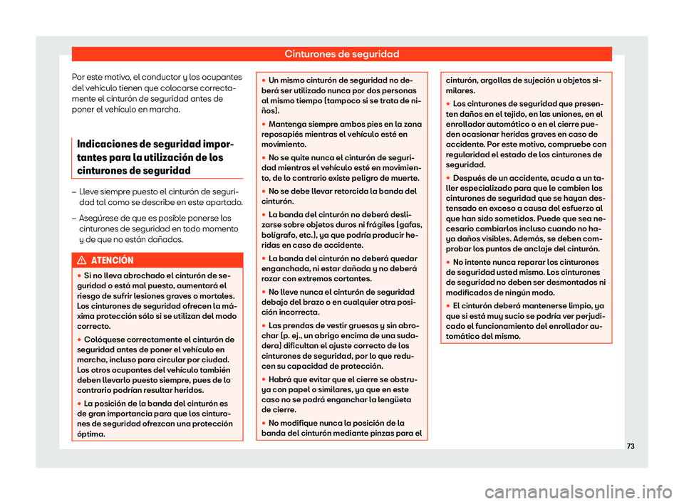 Seat Tarraco 2018  Manual de instrucciones (in Spanish) Cinturones de seguridad
Por este motivo, el conductor y los ocupantes
del v eh
