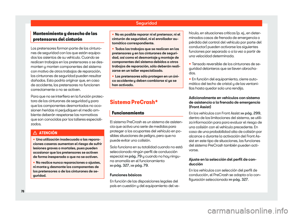 Seat Tarraco 2018  Manual de instrucciones (in Spanish) Seguridad
Mantenimiento y desecho de los
pr et
ensor
es del cintur