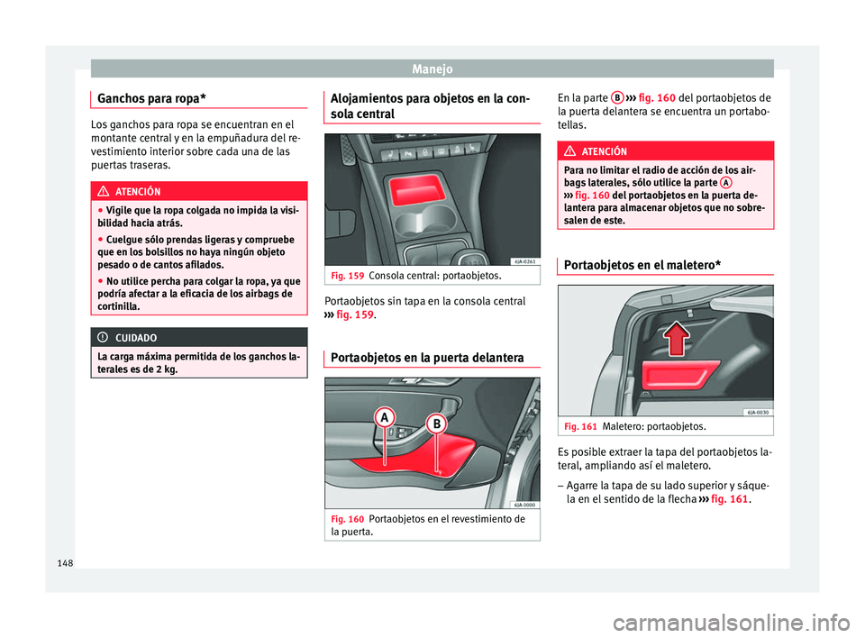 Seat Toledo 2017  Manual de instrucciones (in Spanish) Manejo
Ganchos para ropa* Los ganchos para ropa se encuentran en el
montant
e c
entral y en la empuñadura del re-
vestimiento interior sobre cada una de las
puertas traseras. ATENCIÓN
● Vigi l

e 