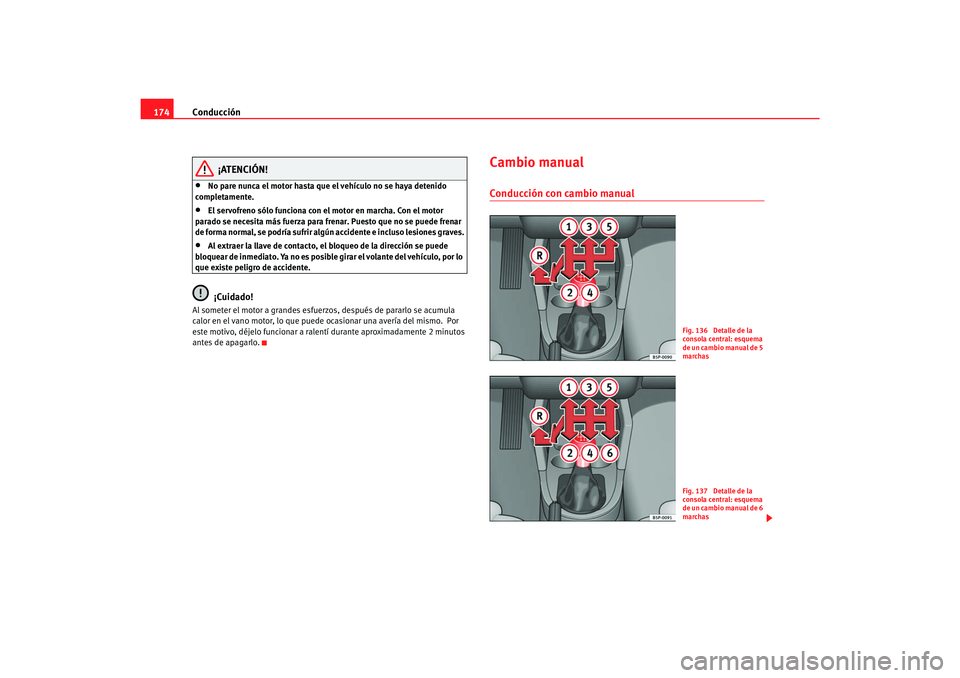 Seat Toledo 2007 Manual de instrucciones (in Spanish) Conducción
174
¡ATENCIÓN!
•
No pare nunca el motor hasta que el vehículo no se haya detenido
completamente.
•
El servofreno sólo funciona con el motor en marcha. Con el motor
parado se nec Seat Toledo 2007 Manual de instrucciones (in Spanish) Conducción
174
¡ATENCIÓN!
•
No pare nunca el motor hasta que el vehículo no se haya detenido
completamente.
•
El servofreno sólo funciona con el motor en marcha. Con el motor
parado se nec