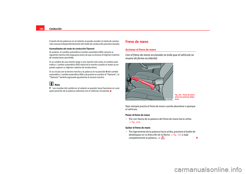 Seat Toledo 2007 Manual de instrucciones (in Spanish) Conducción
180A través de las palancas en el volante se puede acceder al modo de conduc-
ción manual independientemente del modo de conducción preseleccionado.
Generalidades del modo de conducci Seat Toledo 2007 Manual de instrucciones (in Spanish) Conducción
180A través de las palancas en el volante se puede acceder al modo de conduc-
ción manual independientemente del modo de conducción preseleccionado.
Generalidades del modo de conducci