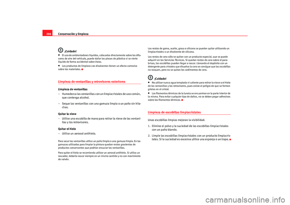 Seat Toledo 2007 Manual de instrucciones (in Spanish) Conservación y limpieza
206
¡Cuidado!•
El uso de ambientadores líquidos, col ocados directamente sobre los difu-
sores de aire del vehículo, puede dañar las piezas de plástico si se vierte
l Seat Toledo 2007 Manual de instrucciones (in Spanish) Conservación y limpieza
206
¡Cuidado!•
El uso de ambientadores líquidos, col ocados directamente sobre los difu-
sores de aire del vehículo, puede dañar las piezas de plástico si se vierte
l