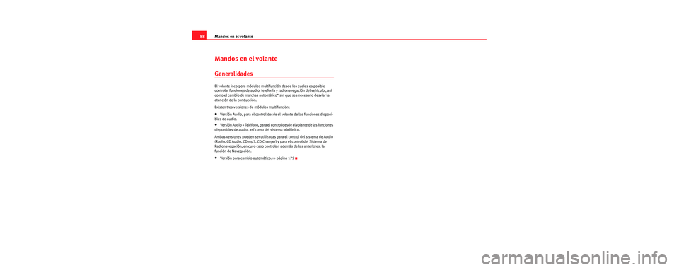 Seat Toledo 2006  Manual de instrucciones (in Spanish) Mandos en el volante
88
Mandos en el volante
Generalidades
El volante incorpora módulos multif unción desde los cuales es posible 
controlar funciones de audio, telefoní a y radionavegación del ve