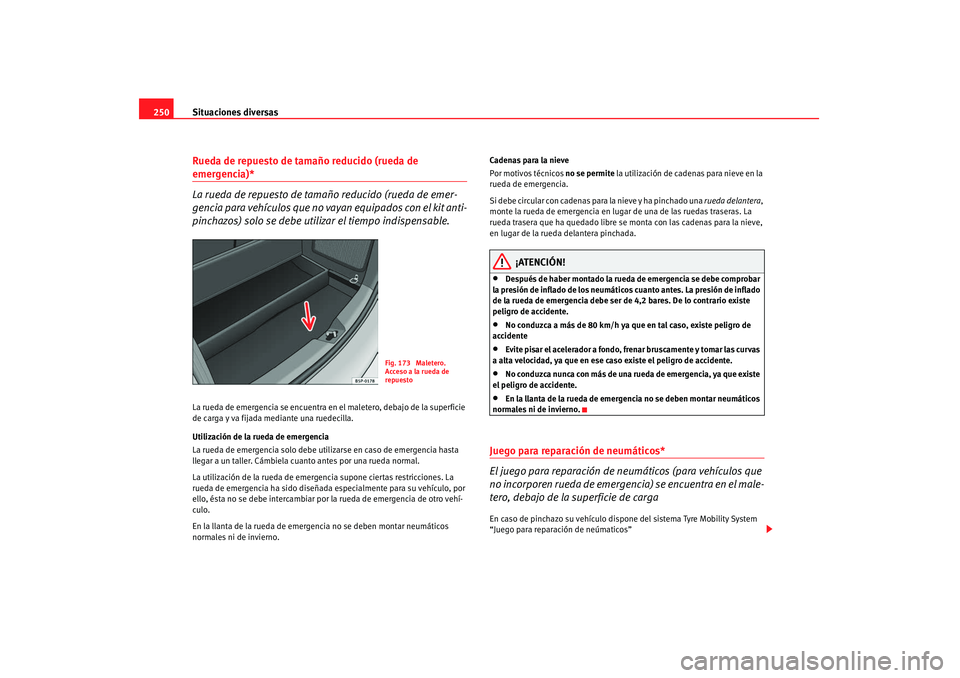 Seat Altea 2007 Manual de instrucciones (in Spanish) Situaciones diversas
250Rueda de repuesto de tamaño reducido (rueda de emergencia)*
La rueda de repuesto de tamaño reducido (rueda de emer-
gencia para vehículos que no vayan equipados con el kit a Seat Altea 2007 Manual de instrucciones (in Spanish) Situaciones diversas
250Rueda de repuesto de tamaño reducido (rueda de emergencia)*
La rueda de repuesto de tamaño reducido (rueda de emer-
gencia para vehículos que no vayan equipados con el kit a