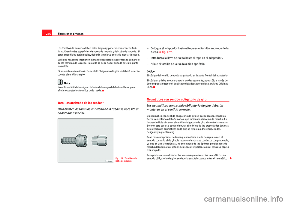 Seat Altea 2007 Manual de instrucciones (in Spanish) Situaciones diversas
256Los tornillos de la rueda deben estar limpios y poderse enroscar con faci-
lidad. Examine las superficies de apoyo de la rueda y del cubo de la rueda. Si
estas superficies es Seat Altea 2007 Manual de instrucciones (in Spanish) Situaciones diversas
256Los tornillos de la rueda deben estar limpios y poderse enroscar con faci-
lidad. Examine las superficies de apoyo de la rueda y del cubo de la rueda. Si
estas superficies es