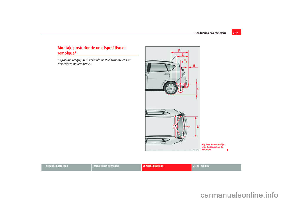 Seat Altea XL 2007  Manual de instrucciones (in Spanish) Conducción con remolque207
Seguridad ante todo
Instrucciones de Manejo
Consejos prácticos
Datos Técnicos
Montaje posterior de un dispositivo de remolque*Es posible reequipar el vehículo posteriorm