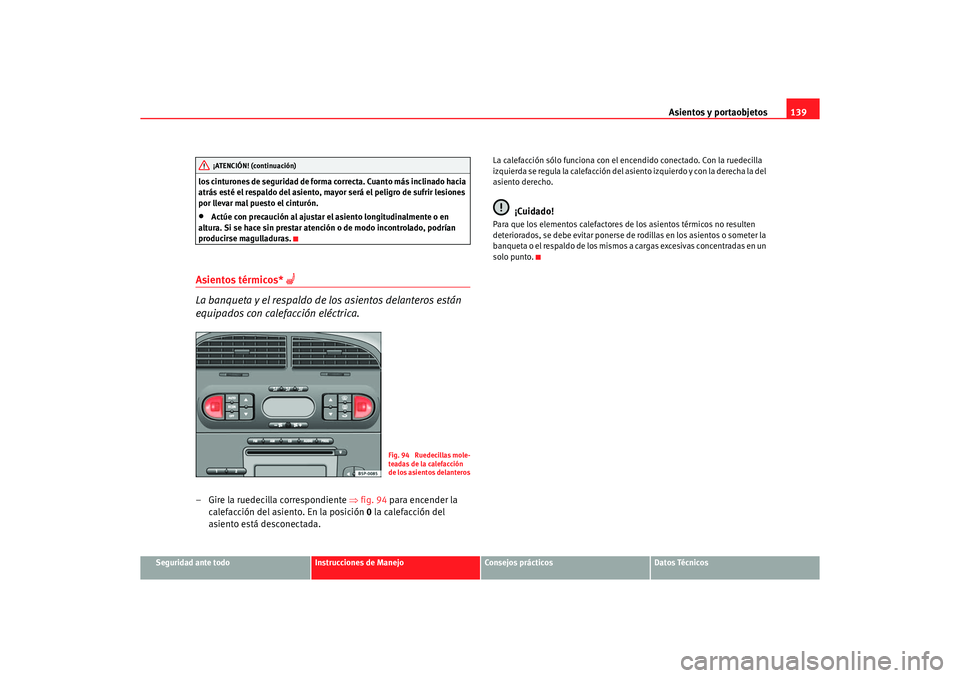 Seat Altea XL 2006 Manual de instrucciones (in Spanish) Asientos y portaobjetos139
Seguridad ante todo
Instrucciones de Manejo
Consejos prácticos
Datos Técnicos
los cinturones de seguridad de forma correcta. Cuanto más inclinado hacia
atrás esté el r Seat Altea XL 2006 Manual de instrucciones (in Spanish) Asientos y portaobjetos139
Seguridad ante todo
Instrucciones de Manejo
Consejos prácticos
Datos Técnicos
los cinturones de seguridad de forma correcta. Cuanto más inclinado hacia
atrás esté el r