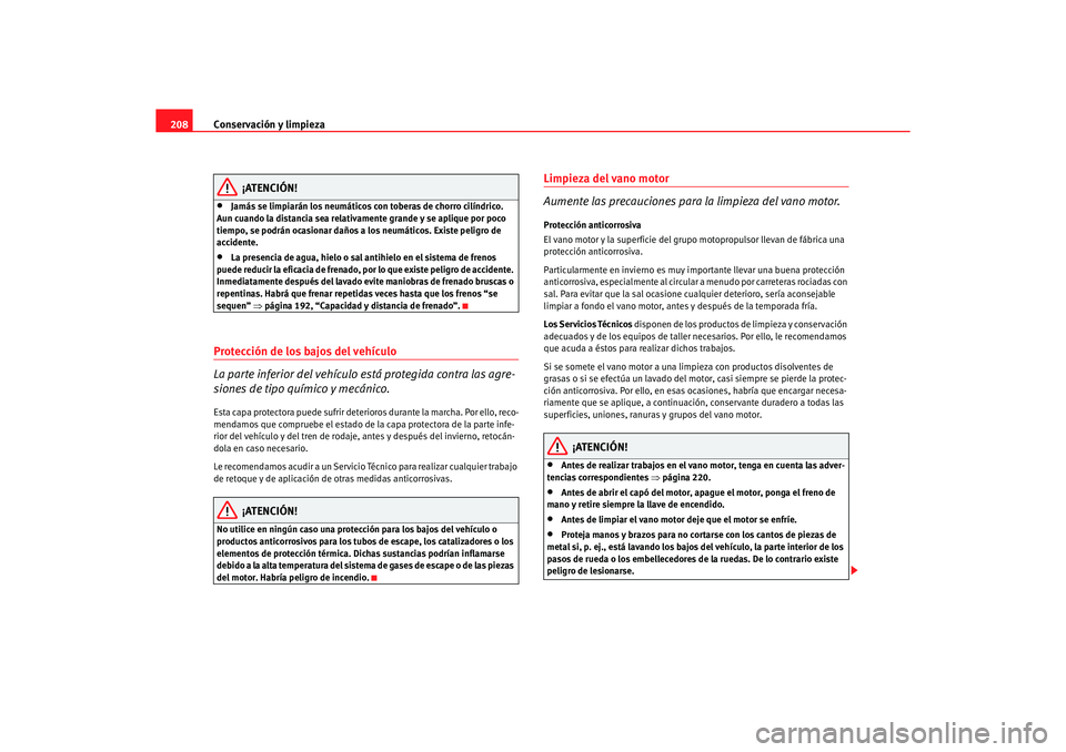 Seat Altea XL 2006 Manual de instrucciones (in Spanish) Conservación y limpieza
208
¡ATENCIÓN!
•
Jamás se limpiarán los neumáticos con toberas de chorro cilíndrico.
Aun cuando la distancia sea relativamente grande y se aplique por poco
tiempo, s Seat Altea XL 2006 Manual de instrucciones (in Spanish) Conservación y limpieza
208
¡ATENCIÓN!
•
Jamás se limpiarán los neumáticos con toberas de chorro cilíndrico.
Aun cuando la distancia sea relativamente grande y se aplique por poco
tiempo, s