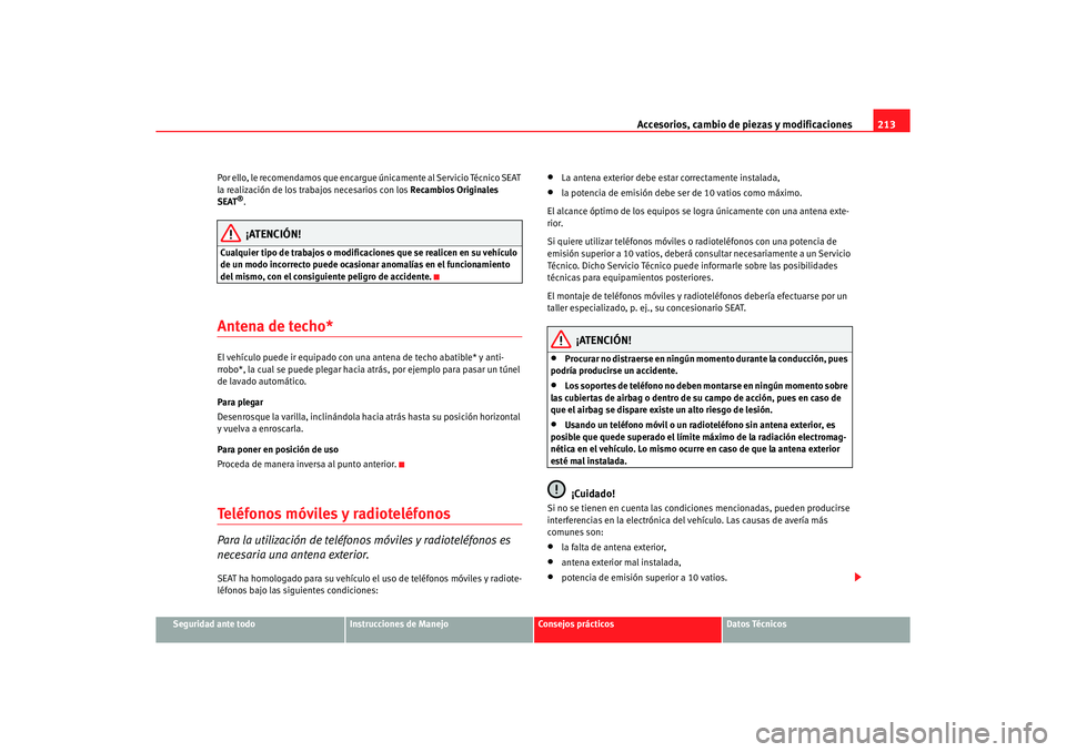 Seat Altea XL 2006 Manual de instrucciones (in Spanish) Accesorios, cambio de piezas y modificaciones213
Seguridad ante todo
Instrucciones de Manejo
Consejos prácticos
Datos Técnicos
Por ello, le recomendamos que encargue
únicamente al Servicio Técnic Seat Altea XL 2006 Manual de instrucciones (in Spanish) Accesorios, cambio de piezas y modificaciones213
Seguridad ante todo
Instrucciones de Manejo
Consejos prácticos
Datos Técnicos
Por ello, le recomendamos que encargue
únicamente al Servicio Técnic