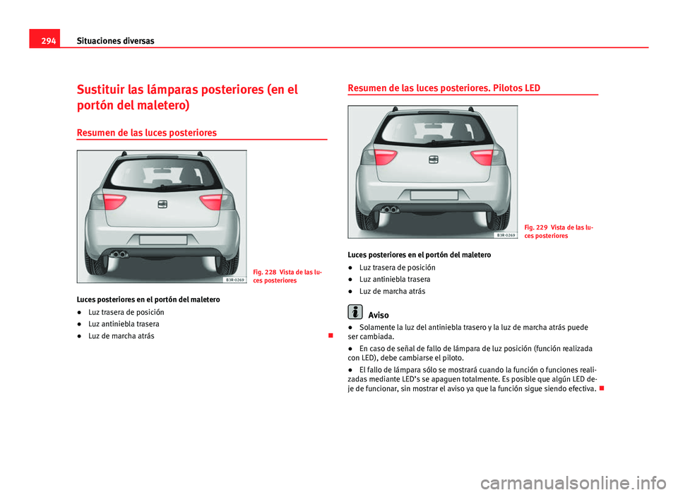 Seat Exeo ST 2011  Manual de instrucciones (in Spanish) 294Situaciones diversas
Sustituir las lámparas posteriores (en el
portón del maletero)
Resumen de las luces posteriores
Fig. 228 Vista de las lu-
ces posteriores
Luces posteriores en el portón del 