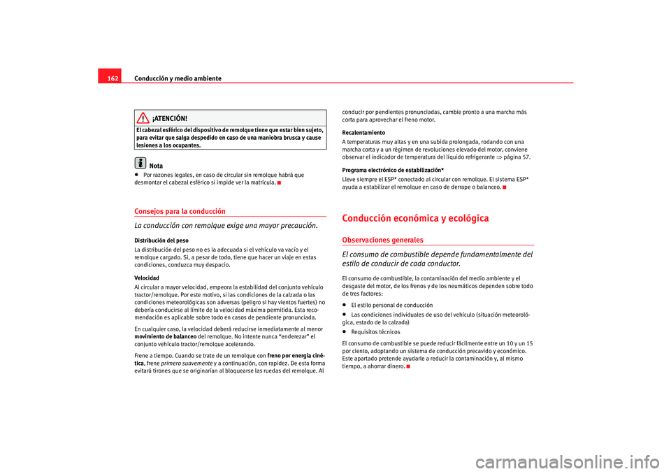 Seat Cordoba 2005 Manual de instrucciones (in Spanish) Conducción y medio ambiente
162
¡ATENCIÓN!
El cabezal esférico del dispositivo de remolque tiene que estar bien sujeto,
para evitar que salga despedido en caso de una maniobra brusca y cause
les Seat Cordoba 2005 Manual de instrucciones (in Spanish) Conducción y medio ambiente
162
¡ATENCIÓN!
El cabezal esférico del dispositivo de remolque tiene que estar bien sujeto,
para evitar que salga despedido en caso de una maniobra brusca y cause
les