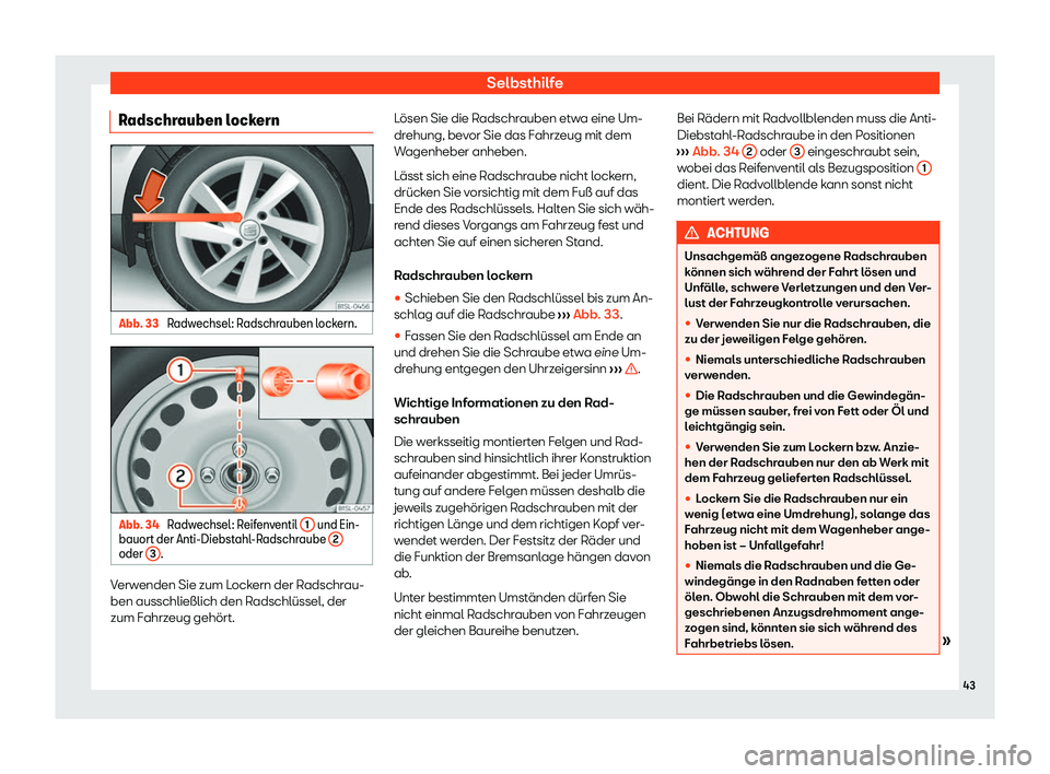 Seat Mii electric 2020  Betriebsanleitung (in German) Selbsthilfe
Radschrauben lockern Abb. 33 
Radwechsel: Radschrauben lockern. Abb. 34 
Radwechsel: Reifenventil  1  und Ein-
bauort der Anti-Diebst ahl
-R
adschraube  2oder 
3 .
Verwenden Sie zum Locker