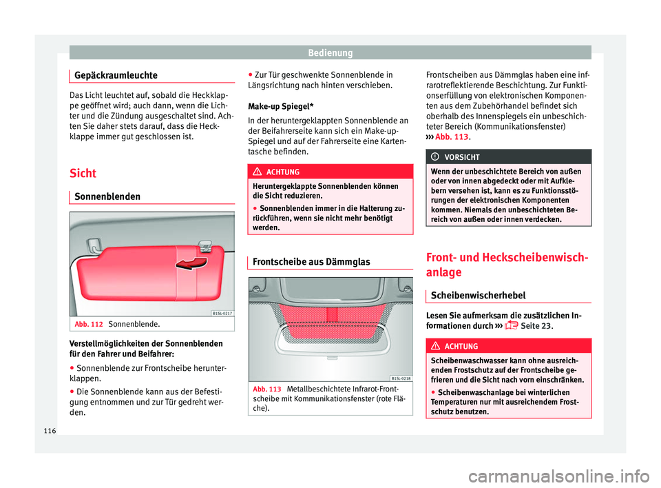 Seat Mii electric 2017 Betriebsanleitung (in German) Bedienung
Gepäckraumleuchte Das Licht leuchtet auf, sobald die Heckklap-
pe geöff
net
wird; auch dann, wenn die Lich-
ter und die Zündung ausgeschaltet sind. Ach-
ten Sie daher stets darauf, dass Seat Mii electric 2017 Betriebsanleitung (in German) Bedienung
Gepäckraumleuchte Das Licht leuchtet auf, sobald die Heckklap-
pe geöff
net
wird; auch dann, wenn die Lich-
ter und die Zündung ausgeschaltet sind. Ach-
ten Sie daher stets darauf, dass