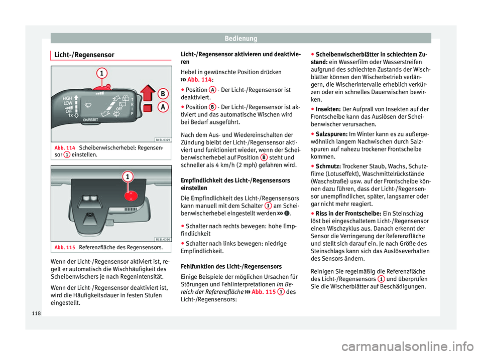 Seat Mii electric 2017 Betriebsanleitung (in German) Bedienung
Licht-/Regensensor Abb. 114
Scheibenwischerhebel: Regensen-
sor 1 einstellen.
Abb. 115
Referenzfläche des Regensensors. Wenn der Licht-/Regensensor aktiviert ist, re-
g
elt
er aut
omat Seat Mii electric 2017 Betriebsanleitung (in German) Bedienung
Licht-/Regensensor Abb. 114
Scheibenwischerhebel: Regensen-
sor 1 einstellen.
Abb. 115
Referenzfläche des Regensensors. Wenn der Licht-/Regensensor aktiviert ist, re-
g
elt
er aut
omat
