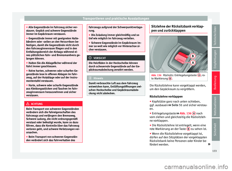 Seat Mii electric 2017 Betriebsanleitung (in German) Transportieren und praktische Ausstattungen
●
All
e Gegenstände im Fahrzeug sicher ver-
stauen. Gepäck und schwere Gegenstände
immer im Gepäckraum verstauen.
● Gegenstände immer mit geeignete Seat Mii electric 2017 Betriebsanleitung (in German) Transportieren und praktische Ausstattungen
●
All
e Gegenstände im Fahrzeug sicher ver-
stauen. Gepäck und schwere Gegenstände
immer im Gepäckraum verstauen.
● Gegenstände immer mit geeignete