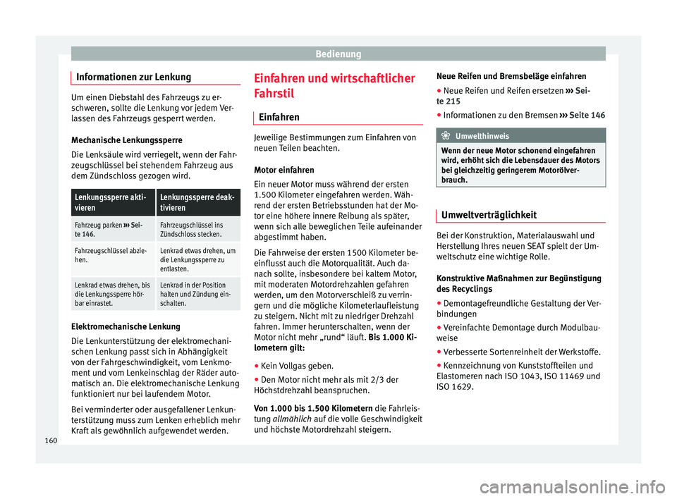 Seat Mii electric 2017 Betriebsanleitung (in German) Bedienung
Informationen zur Lenkung Um einen Diebstahl des Fahrzeugs zu er-
sc
h
weren, sollte die Lenkung vor jedem Ver-
lassen des Fahrzeugs gesperrt werden.
Mechanische Lenkungssperre
Die Lenksäul Seat Mii electric 2017 Betriebsanleitung (in German) Bedienung
Informationen zur Lenkung Um einen Diebstahl des Fahrzeugs zu er-
sc
h
weren, sollte die Lenkung vor jedem Ver-
lassen des Fahrzeugs gesperrt werden.
Mechanische Lenkungssperre
Die Lenksäul