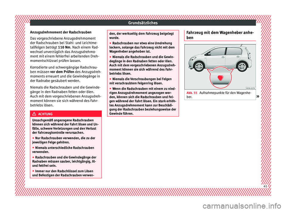 Seat Mii electric 2017 Betriebsanleitung (in German) Grundsätzliches
Anzugsdrehmoment der Radschrauben
Da s
vorgeschriebene Anzugsdrehmoment
der Radschrauben bei Stahl- und Leichtme-
tallfelgen beträgt 110 Nm. Nach einem Rad-
wechsel unverzüglich Seat Mii electric 2017 Betriebsanleitung (in German) Grundsätzliches
Anzugsdrehmoment der Radschrauben
Da s
vorgeschriebene Anzugsdrehmoment
der Radschrauben bei Stahl- und Leichtme-
tallfelgen beträgt 110 Nm. Nach einem Rad-
wechsel unverzüglich
