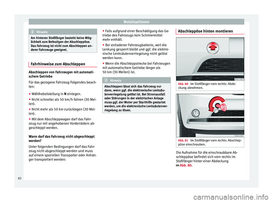 Seat Mii electric 2017 Betriebsanleitung (in German) Notsituationen
Hinweis
Am hinteren Stoßfänger besteht keine Mög-
lichk eit
zum Befestigen der Abschleppöse.
Das Fahrzeug ist nicht zum Abschleppen an-
derer Fahrzeuge geeignet. Fahrhinweise zum A Seat Mii electric 2017 Betriebsanleitung (in German) Notsituationen
Hinweis
Am hinteren Stoßfänger besteht keine Mög-
lichk eit
zum Befestigen der Abschleppöse.
Das Fahrzeug ist nicht zum Abschleppen an-
derer Fahrzeuge geeignet. Fahrhinweise zum A