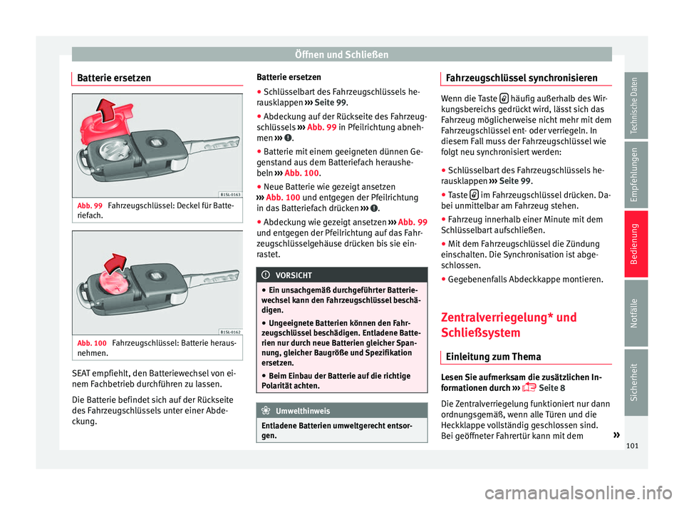 Seat Mii electric 2016  Betriebsanleitung (in German) Öffnen und Schließen
Batterie ersetzen Abb. 99 
Fahrzeugschlüssel: Deckel für Batte-
rief ac
h. Abb. 100 
Fahrzeugschlüssel: Batterie heraus-
nehmen. SEAT empfiehlt, den Batteriewechsel von ei-
n