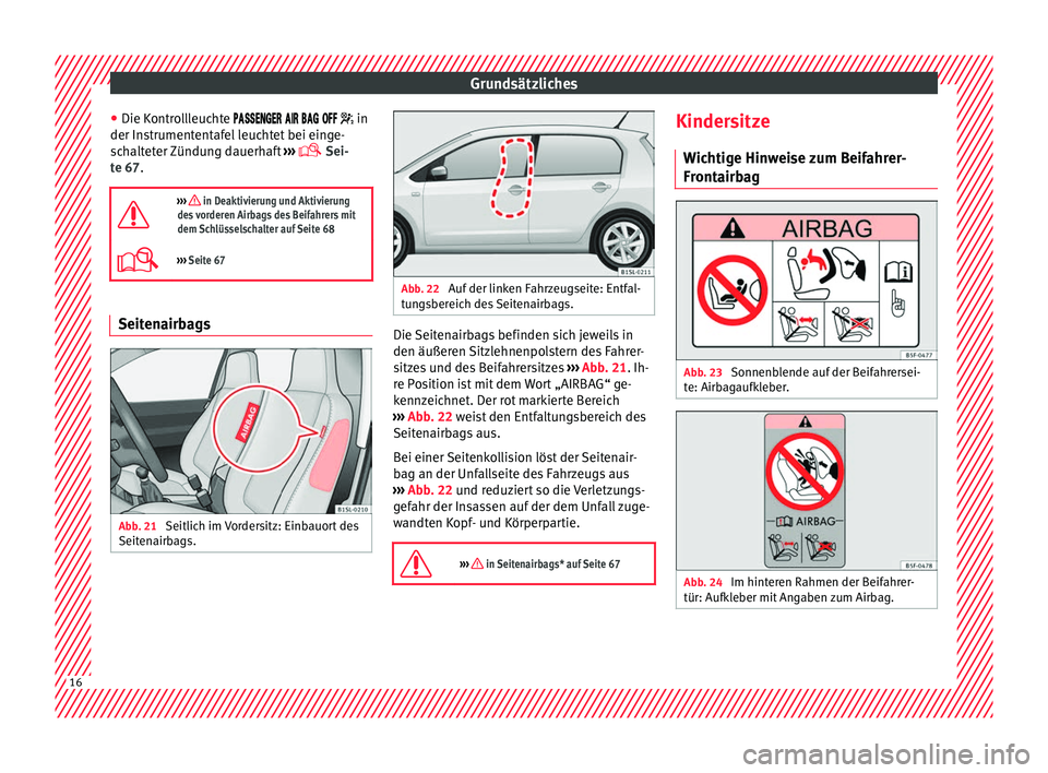Seat Mii electric 2016 Betriebsanleitung (in German) Grundsätzliches
● Die K ontr
o
llleuchte in
der Instrumententafel leuchtet bei einge-
schalteter Zündung dauerhaft ›››
Sei Seat Mii electric 2016 Betriebsanleitung (in German) Grundsätzliches
● Die K ontr
o
llleuchte in
der Instrumententafel leuchtet bei einge-
schalteter Zündung dauerhaft ›››
Sei