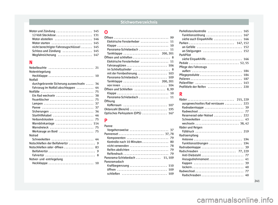 Seat Mii electric 2016  Betriebsanleitung (in German) Stichwortverzeichnis
Motor und Zündung  . . . . . . . . . . . . . . . . . . . . . . . 145 12- V
o
lt-Steckdose . . . . . . . . . . . . . . . . . . . . . . . 131
Motor abstellen  . . . . . . . . . . .