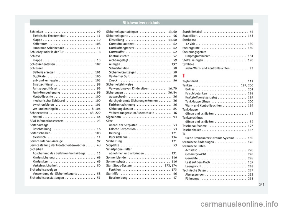 Seat Mii electric 2016  Betriebsanleitung (in German) Stichwortverzeichnis
Schließen  . . . . . . . . . . . . . . . . . . . . . . . . . . . . . . . . 99 Elektri
s
che Fensterheber  . . . . . . . . . . . . . . . . . . 11
Klappe  . . . . . . . . . . . . .