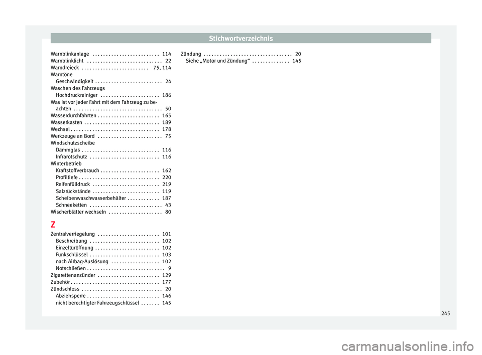 Seat Mii electric 2016  Betriebsanleitung (in German) Stichwortverzeichnis
Warnblinkanlage  . . . . . . . . . . . . . . . . . . . . . . . . . 114
W arnb
link
licht  . . . . . . . . . . . . . . . . . . . . . . . . . . . . 22
Warndreieck  . . . . . . . . .