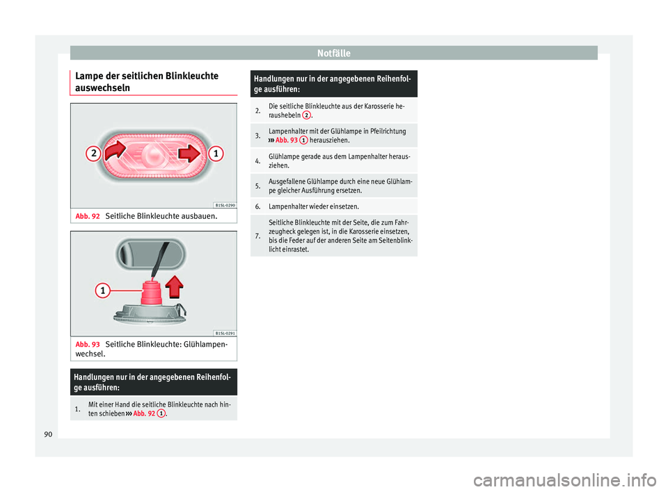 Seat Mii electric 2016  Betriebsanleitung (in German) Notfälle
Lampe der seitlichen Blinkleuchte
au sw
ec
hseln Abb. 92 
Seitliche Blinkleuchte ausbauen. Abb. 93 
Seitliche Blinkleuchte: Glühlampen-
w ec
hsel

.
Handlungen nur in der angegebenen Reihen