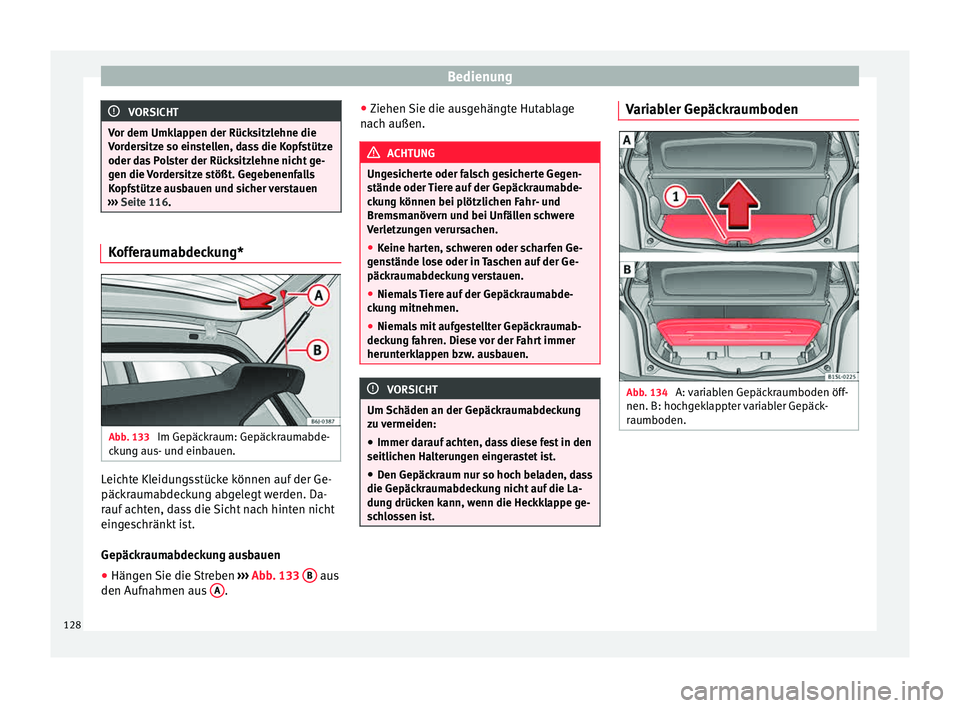 Seat Mii electric 2015 Betriebsanleitung (in German) Bedienung
VORSICHT
Vor dem Umklappen der Rücksitzlehne die
Vor der
sitze so einstellen, dass die Kopfstütze
oder das Polster der Rücksitzlehne nicht ge-
gen die Vordersitze stößt. Gegebenenfalls
Seat Mii electric 2015 Betriebsanleitung (in German) Bedienung
VORSICHT
Vor dem Umklappen der Rücksitzlehne die
Vor der
sitze so einstellen, dass die Kopfstütze
oder das Polster der Rücksitzlehne nicht ge-
gen die Vordersitze stößt. Gegebenenfalls