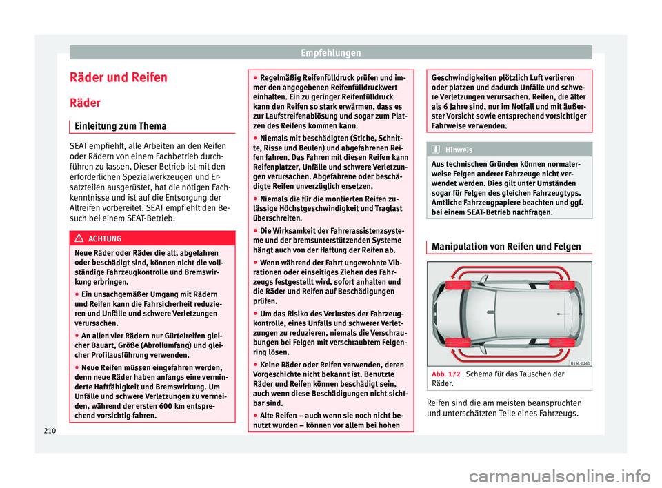 Seat Mii electric 2015 Betriebsanleitung (in German) Empfehlungen
Räder und Reifen
Räder Ein l
eit
ung zum Thema SEAT empfiehlt, alle Arbeiten an den Reifen
oder Rädern v
on einem F
achbetrieb durch-
führen zu lassen. Dieser Betrieb ist mit den
erf Seat Mii electric 2015 Betriebsanleitung (in German) Empfehlungen
Räder und Reifen
Räder Ein l
eit
ung zum Thema SEAT empfiehlt, alle Arbeiten an den Reifen
oder Rädern v
on einem F
achbetrieb durch-
führen zu lassen. Dieser Betrieb ist mit den
erf