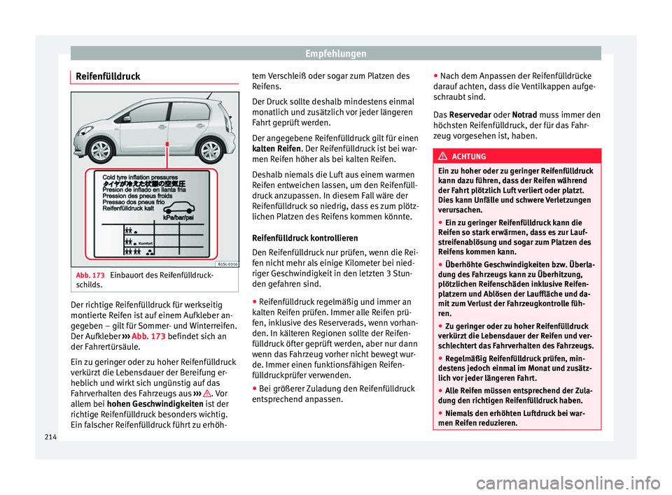 Seat Mii electric 2015 Betriebsanleitung (in German) Empfehlungen
Reifenfülldruck Abb. 173
Einbauort des Reifenfülldruck-
s c
hi
lds. Der richtige Reifenfülldruck für werkseitig
montier
t
e R
eifen ist auf einem Aufkleber an-
gegeben – gilt für Seat Mii electric 2015 Betriebsanleitung (in German) Empfehlungen
Reifenfülldruck Abb. 173
Einbauort des Reifenfülldruck-
s c
hi
lds. Der richtige Reifenfülldruck für werkseitig
montier
t
e R
eifen ist auf einem Aufkleber an-
gegeben – gilt für
