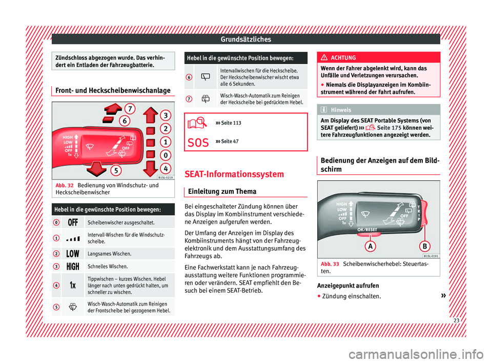 Seat Mii electric 2015 Betriebsanleitung (in German) Grundsätzliches
Zündschloss abgezogen wurde. Das verhin-
dert
ein Entl
aden der Fahrzeugbatterie.Front- und Heckscheibenwischanlage
Abb. 32
Bedienung von Windschutz- und
Hec k
s
cheibenwischer
He Seat Mii electric 2015 Betriebsanleitung (in German) Grundsätzliches
Zündschloss abgezogen wurde. Das verhin-
dert
ein Entl
aden der Fahrzeugbatterie.Front- und Heckscheibenwischanlage
Abb. 32
Bedienung von Windschutz- und
Hec k
s
cheibenwischer
He