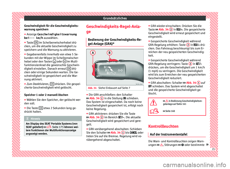 Seat Mii electric 2015 Betriebsanleitung (in German) Grundsätzliches
Geschwindigkeit für die Geschwindigkeits-
w arnu
n
g speichern
● Anzeige Geschwindigkeitswarnung
bei--- km/h auswäh
len.
● Taste OK im Scheibenwischerhebel drü-
c k
en, um Seat Mii electric 2015 Betriebsanleitung (in German) Grundsätzliches
Geschwindigkeit für die Geschwindigkeits-
w arnu
n
g speichern
● Anzeige Geschwindigkeitswarnung
bei--- km/h auswäh
len.
● Taste OK im Scheibenwischerhebel drü-
c k
en, um