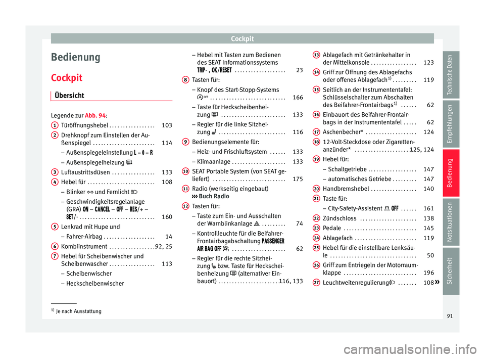 Seat Mii electric 2015 Betriebsanleitung (in German) Cockpit
Bedienung
C oc
kpit
Über
sicht Legende zur
Abb. 94:
T
üröffnungshebel . . . . . . . . . . . . . . . . . 103
Drehknopf zum Einstellen der Au-
ßenspie
gel . . . . . . . . . . . . . . . . Seat Mii electric 2015 Betriebsanleitung (in German) Cockpit
Bedienung
C oc
kpit
Über
sicht Legende zur
Abb. 94:
T
üröffnungshebel . . . . . . . . . . . . . . . . . 103
Drehknopf zum Einstellen der Au-
ßenspie
gel . . . . . . . . . . . . . . . .
