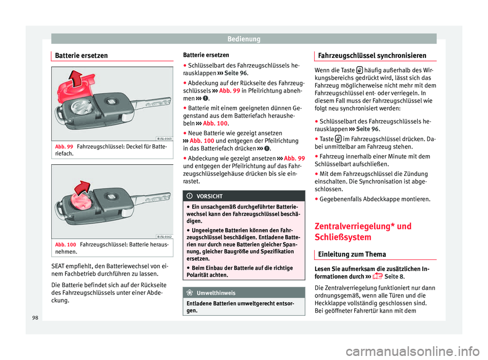 Seat Mii electric 2015 Betriebsanleitung (in German) Bedienung
Batterie ersetzen Abb. 99
Fahrzeugschlüssel: Deckel für Batte-
rief ac
h. Abb. 100
Fahrzeugschlüssel: Batterie heraus-
nehmen. SEAT empfiehlt, den Batteriewechsel von ei-
nem F
ac
hbetr Seat Mii electric 2015 Betriebsanleitung (in German) Bedienung
Batterie ersetzen Abb. 99
Fahrzeugschlüssel: Deckel für Batte-
rief ac
h. Abb. 100
Fahrzeugschlüssel: Batterie heraus-
nehmen. SEAT empfiehlt, den Batteriewechsel von ei-
nem F
ac
hbetr